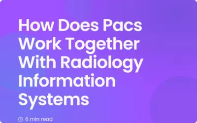 How Does PACS Work with Radiology Information Systems